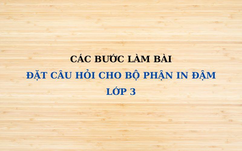 Cách làm bài đặt câu hỏi cho bộ phận in đậm lớp 3 và giải vở bài tập chi tiết