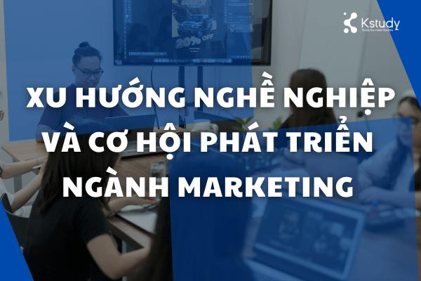 Học digital marketing ra trường làm gì? Xu hướng nghề nghiệp và cơ hội phát triển ngành Marketing