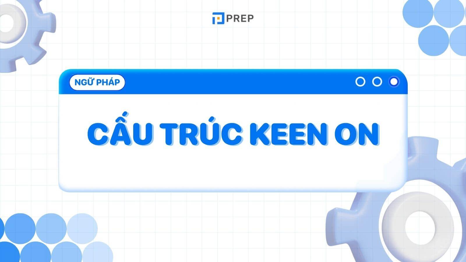 Cấu trúc Keen on