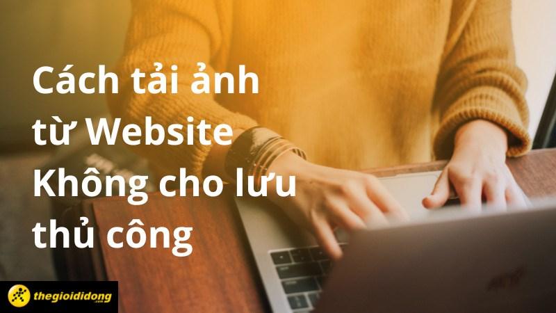 Cách tải ảnh từ website không cho lưu thủ công chỉ trong 30s