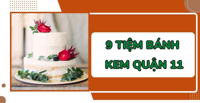 9 Tiệm bánh kem quận 11 ngon