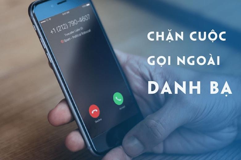 Hướng dẫn chi tiết cách chặn tất cả cuộc gọi đến ngoài danh bạ cho iPhone và Android